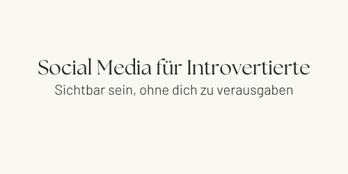 Social Media für Introvertierte: sichtbar ohne Verausgaben