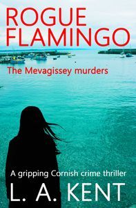 Rogue Flamingo - The Mevagissey murders. A Cornish crime thriller - click for more Rogue Flamingo The Mevagissey murders book cover. Cornish crime thriller by L A Kent author of Cornwall Detective Inspector Treloar crime thrillers mysteries English British police procedurals