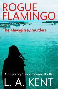 Rogue Flamingo The Mevagissey murders book cover. Rogue Flamingo is a best Cornish crime thriller by L A Kent author, set in Cornwall featuring Detective Inspector DI Treloar. It is a British, English, police procedural