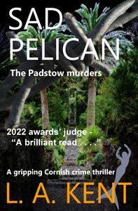 Sad Pelican - The Padstow  murders. A Cornish crime thriller by L A Kent- click for more Sad Pelican Padstow murders by L A Kent book cover Cornish author of Cornwall Detective Inspector Treloar crime thrillers novels mysteries English police procedurals