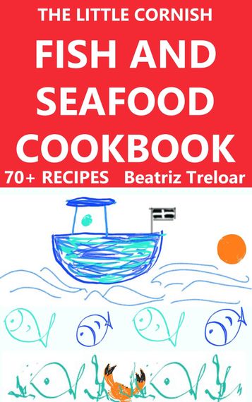 Book cover of The Little Cornish Fish and Seafood Cookbook 70 recipes by Beatriz Treloar head chef Seafood on Stilts St Ives Cornwall, sister of DI Treloar in best Cornish crime thriller series written by L A Kent. Image is on the cookbook page.