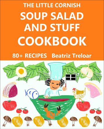 Book cover of The Little CornishSoup Salad and Stuff Cookbook 80 recipes by Beatriz Treloar head chef Seafood on Stilts St Ives Cornwall, sister of DI Treloar in best Cornish crime thriller series written by L A Kent. Image is on the cookbook page.