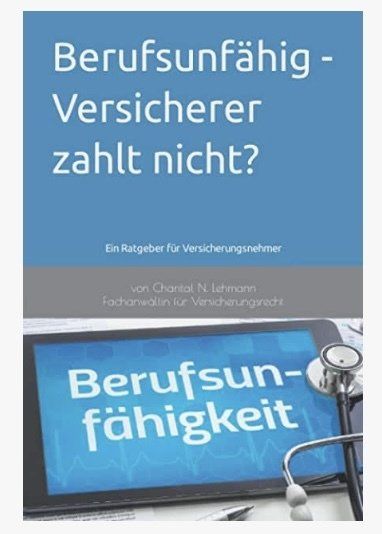 Berufsunfähig? - Versicherer zahlt nicht? Ratgeber Fachanwältin für Versicherungsrecht Chantal N. Lehmann