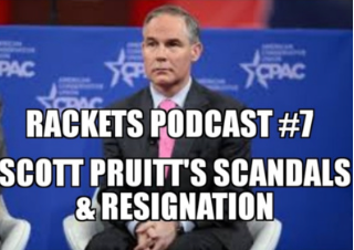 Rackets Podcast #7 - Scott Pruitt's Scandals & Resignation