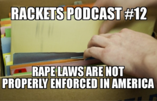 Rackets Podcast #12 - Rape Laws Are Not Properly Enforced In America