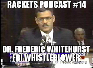 Rackets Podcast 14 Dr Frederic Whitehurst - FBI Whistleblower