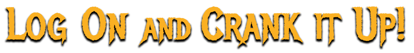 log on and crank it up