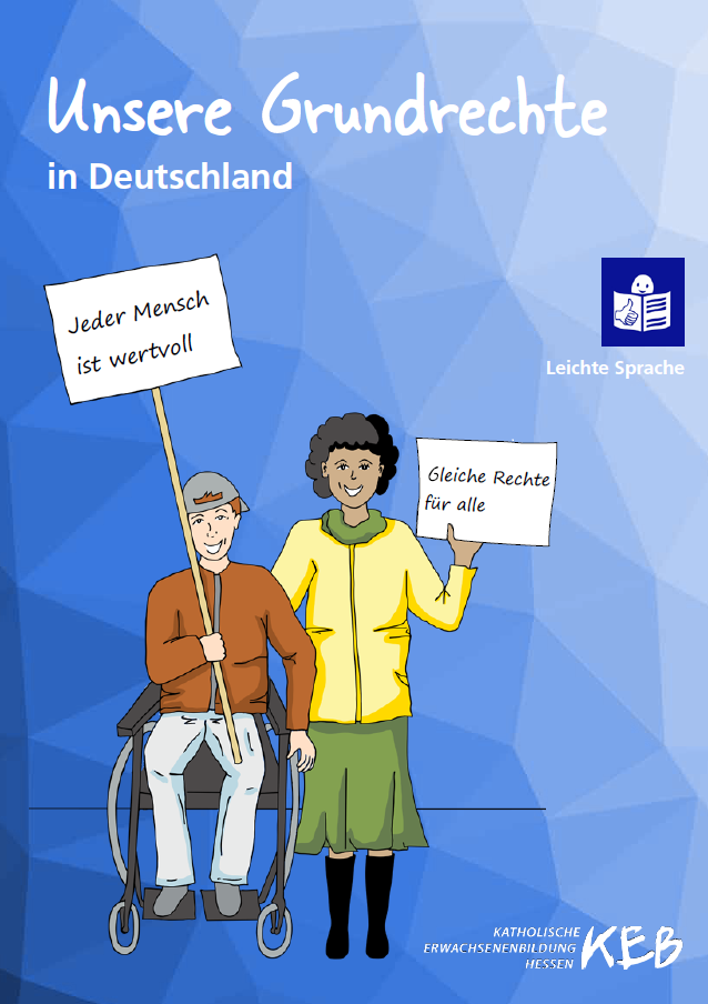 Titelseite der Broschüre „Unsere Grundrechte in Deutschland“ in Leichter Sprache. Eine Frau steht neben einem Mann im Rollstuhl. Beide halten Schilder hoch. Auf den Schildern steht: „Jeder Mensch ist wertvoll“ und „Gleiche Rechte für alle“. Rechts oben das Symbol für Leichte Sprache. Unten das Logo der Katholischen Erwachsenenbildung Hessen.