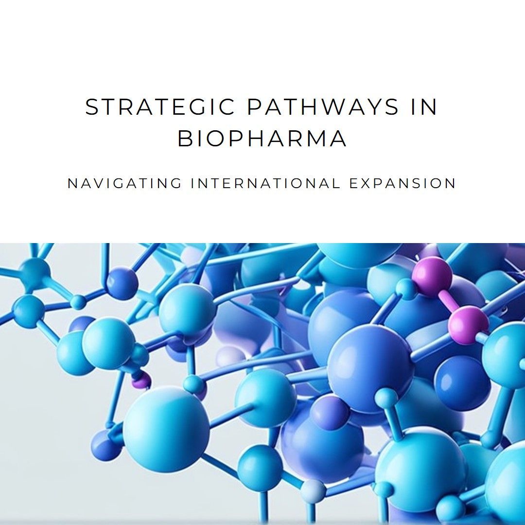 Strategic Pathways in Biopharma: Navigating International Expansion and Market Entry